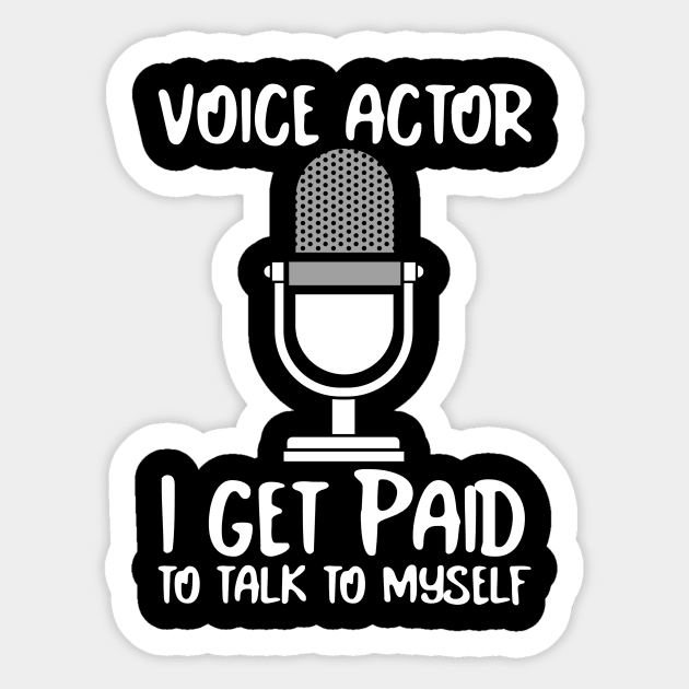 Voice Actors paid to talk to themselves. Sticker by Salkian @Tee